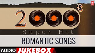 2000S Super Hit Romantic Songs Audio Jukebox  Superhit Evergreen Songs Collection [upl. by Kreiker]