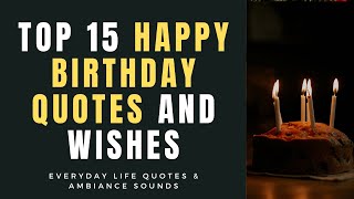 Top 15 Happy Birthday Quotes And Wishes  Life Quotes [upl. by Biles]