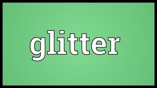 Glitter Meaning [upl. by Neersan]