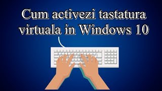 Cum activezi tastatura virtuala in Windows 10 [upl. by Huei558]