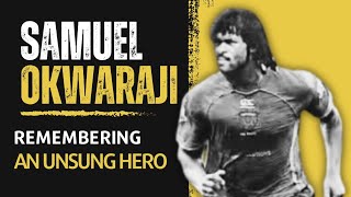 SAMUEL OKWARAJI  REMEMBERING AN UNSUNG HERO [upl. by Maxma]