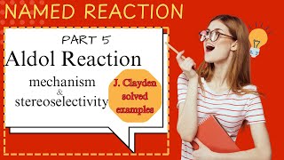 Part 5  Aldol Reaction  Mechanism amp Stereoselectivity  Clayden Solved Examples  CSIRNET  Hindi [upl. by Arytal]