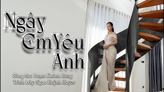 NGÀY EM YÊU ANH NGỌC HUỲNH HOYER ll OFFICAL MV [upl. by Marcille]