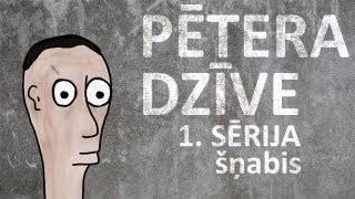 Pētera dzīve  šņabis 1 sērija [upl. by Munn776]