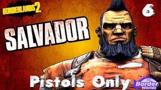 Borderlands 2  Pistols Only Salvador Part 6 [upl. by Ahsini]