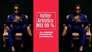 Valter Artístico MIX 99  By LENDÁRIO BRIGADEIRO QUEIMABILHA 2021 [upl. by Oona8]