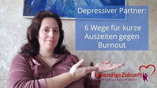 Depressiver Partner 6 Wege für kurze Auszeiten gegen Burnout [upl. by Lev]