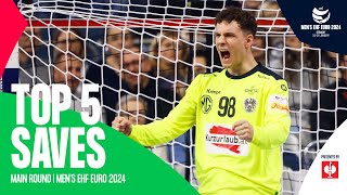 TOP 5 SAVES  Main Round  Mens EHF EURO 2024 [upl. by Thorstein660]