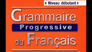 Unite 4 Debutant Grammaire progressive du francais 3e edition c CLE International 2018 [upl. by Atener748]