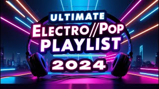 ULTIMATE ELECTROPOP PLAYLIST 2024  Top Dance Tracks [upl. by Maisie174]