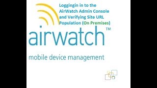 Loggingin in to the AirWatch Admin Console and Verifying Site URL Population On Premises Part03 [upl. by Hallimaj194]