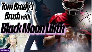 Tom Bradys Prediction His Brush with Black Moon Lilith [upl. by Michey]