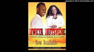 Admire Nago ft Mercy MutsveneMweya Mutsvene [upl. by Bickart]