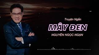 Truyện Hay Nhất Nguyễn Ngọc Ngạn quotMây Đenquot Truyện Mới Nhất  Kể Chuyện Đêm Khuya [upl. by Annala]