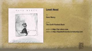 Have Mercy  Level Head [upl. by Nylrahc90]