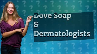 Do dermatologists recommend Dove soap [upl. by Ened32]