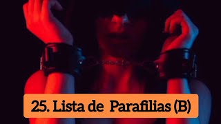 Lista de Parafilias B 25 [upl. by Esnofla]