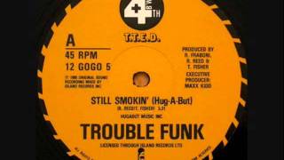 Trouble Funk  Still Smokin Hug A But [upl. by Ethelin682]