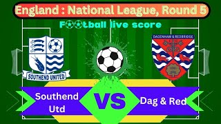 🛑LIVE Southend United vs Dagenham amp Redbridge  England  National League Round 5 Full Match Live [upl. by Maxine]