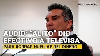 Nuevo AUDIO “Alito” dio efectivo a Televisa para borrar huellas del dinero [upl. by Latea]