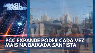 PCC expande poder cada vez mais na Baixada Santista  Brasil Urgente [upl. by Vitale632]