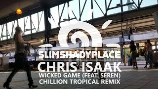 Chris Isaak  Wicked Game Chillion Tropical Remix Ft Seren HD [upl. by Umeko452]