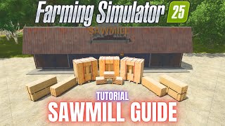 SAWMILL GUIDE  TUTORIAL  Farming Simulator 25 [upl. by Amal733]