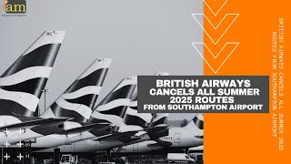 British Airways Cancels All Summer 2025 Routes from Southampton Airport [upl. by Benco877]