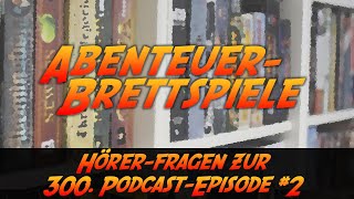 HörerFragen zur 300 PodcastEpisode von Abenteuer Brettspiele amp meine Antworten  Teil 2 [upl. by Keelia]