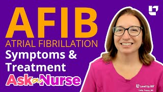 Atrial Fibrillation AFIB Symptoms amp Treatments  Ask A Nurse  LevelUpRN [upl. by Doscher628]