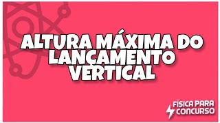 Altura máxima de um lançamento vertical  Física para concurso [upl. by Adym]