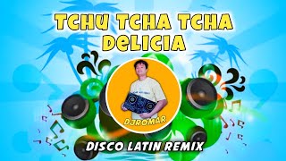 TCHU TCHA TCHA DELICIA  DISCO LATIN REMIX DJROMAR REMIX [upl. by Aziaf669]