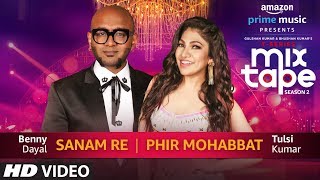 Sanam RePhir Mohabbat  Tulsi Kumar  Benny Dayal TSERIES MIXTAPE SEASON 2  Ep 5 Bhushan K [upl. by Zeke453]