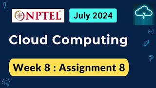 NPTEL Cloud Computing Week 8 Assignment 8 Answers Solution Quiz  2024 July [upl. by Eidnak]