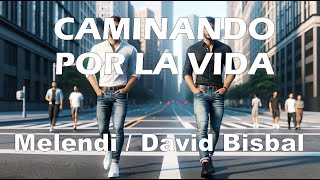 Melendi  David Bisbal– Caminando por la vida LetraLyrics [upl. by Berhley841]