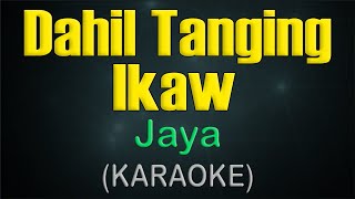 DAHIL TANGING IKAW  KARAOKE  Jaya [upl. by Aicel]