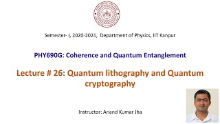 Coherence and Quantum Entanglement Lecture  26 Quantum lithography and Quantum cryptography [upl. by Birgit]