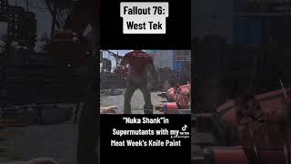 Fallout76 Nuka Shankin Supermutants with my new meat week rewards Nuka Shank BFSS Combat Knife [upl. by Eide]