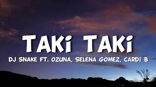 Dj Snake  Taki Taki Lyrics Ft Ozuna Selena Gomez amp Cardi B [upl. by Herrmann]