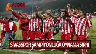 Sivassporun Şampiyonluğa Oynama Sırrı  2008 [upl. by Ahcilef570]