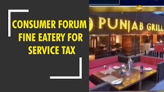 Consumer Forum asks eatery to pay Rs 10000 for levying service tax to a customer [upl. by Arec24]