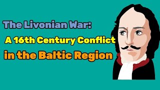 The Livonian War A 16th Century Conflict in the Baltic Region [upl. by Siloa652]