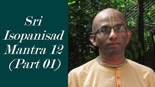 Bhakti Shastri 014  Sri Isopanisad Mantra 12 Part 01 [upl. by Aurelius]