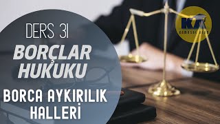 31 BORÇLAR HUKUKU  BORCA AYKIRILIK HALLERİ  2022 2023 GÜNCEL [upl. by Cannice]