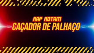 RAP ROTAM  CAÇADOR DE PALHAÇO [upl. by Hallvard]