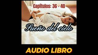 Sueño del cielo Capítulos 36  40  Novela Romantica  AUDIO LIBRO [upl. by Ahsiekyt]