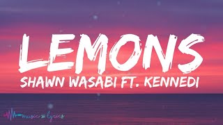 Shawn Wasabi  LEMONS Lyrics feat Kennedi [upl. by Chucho]