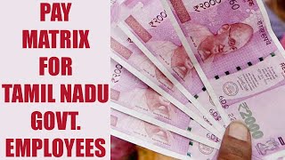 7th Pay Commission  Pay Matrix for Tamil Nadu government employees after hike  Oneindia News [upl. by Llennod667]