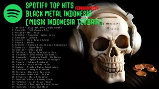 SPOTIFY TOP HIT BLACK METAL INDONESIA  Musik Indonesia Terbaik Februari 2024 [upl. by Aihc]