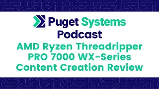 Puget Systems Podcast  AMD Ryzen Threadripper PRO 7000WX Benchmark Roundup w The Labs Team [upl. by Suiramad913]